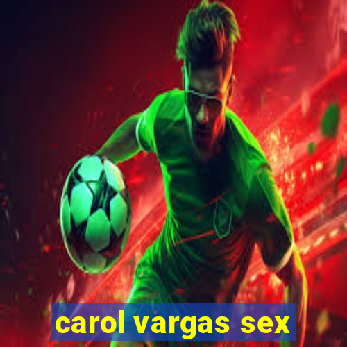 carol vargas sex